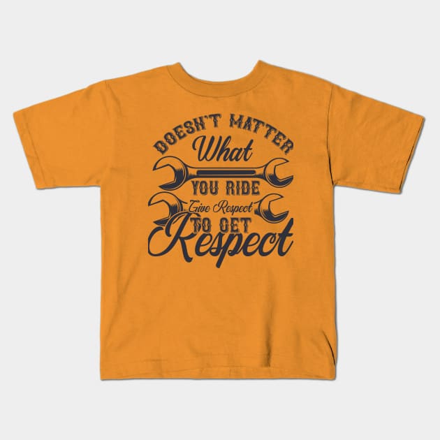 Doesn't Matter What You Ride Give Respect To Get Respect Kids T-Shirt by autopic